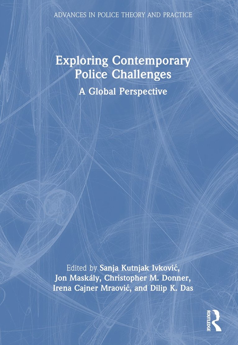 Sanja Kutnjak Ivković, Jon Maskály, Christopher M. Donner, Irena Cajner Mraović, Dilip K. Das, Sanja Kutnjak Ivkovic, U.S.A.) Maskaly, Jon (University of North Dakota, U.S.A.) Donner, Christopher M. (Loyola University Chicago, Irena Cajner Mraovic - Exploring Contemporary Police Challenges, Inbunden