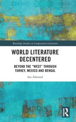 Ian Almond - World Literature Decentered, Inbunden
