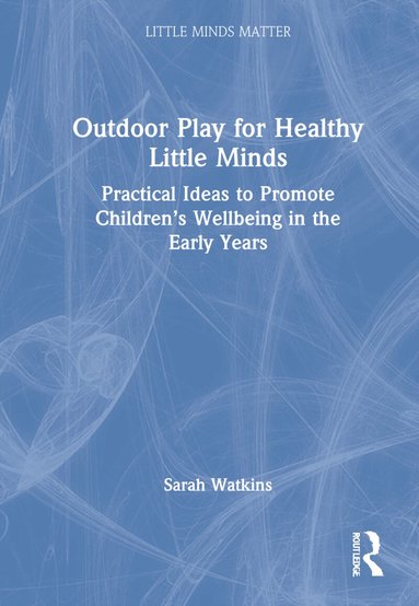 Sarah Watkins - Outdoor Play for Healthy Little Minds, Inbunden