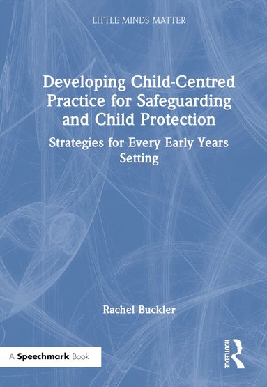 Rachel Buckler - Developing Child-Centred Practice for Safeguarding and Child Protection, Inbunden