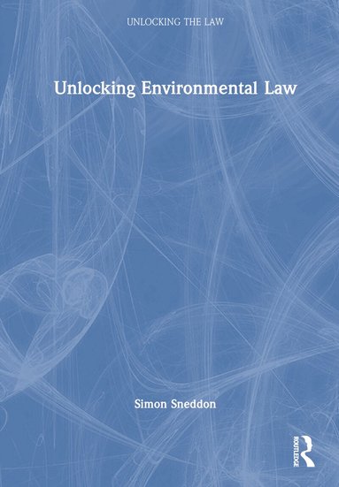 Simon Sneddon - Unlocking Environmental Law, Inbunden