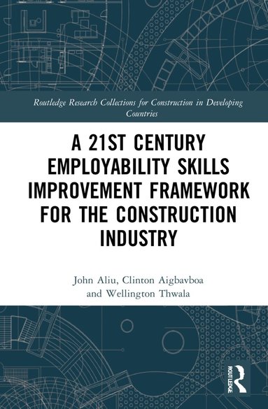 John Aliu, Clinton Aigbavboa, Wellington Thwala - 21st Century Employability Skills Improvement Framework for the Construction Industry, Inbunden