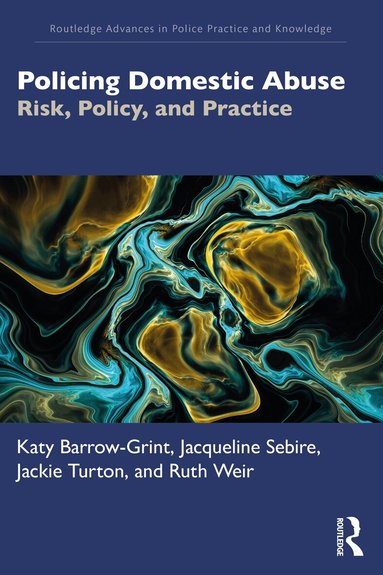 Katy Barrow-Grint, Jacqueline Sebire, Jackie Turton, Ruth Weir - Policing Domestic Abuse, Häftad