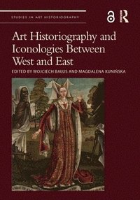 bokomslag Art Historiography and Iconologies Between West and East