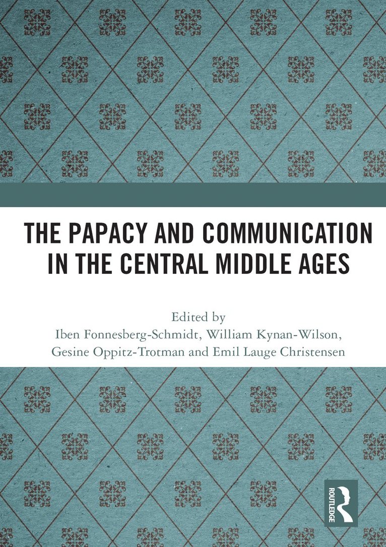 Iben Fonnesberg-Schmidt, William Kynan-Wilson, Gesine Oppitz-Trotman, Emil Lauge Christensen - Papacy and Communication in the Central Middle Ages, Häftad