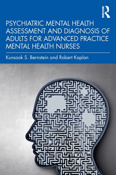 Kunsook S. Bernstein, Robert Kaplan - Psychiatric Mental Health Assessment and Diagnosis of Adults for Advanced Practice Mental Health Nurses, Häftad