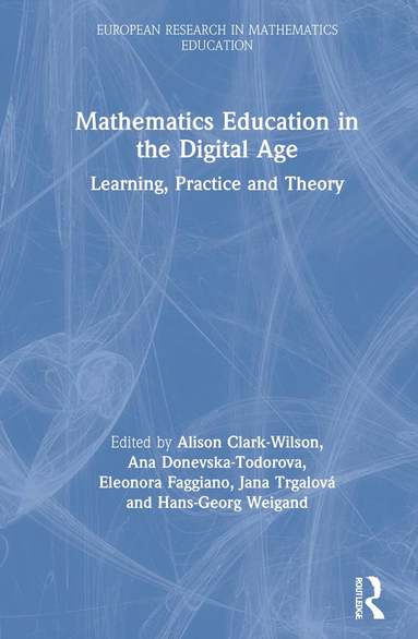 Alison Clark-Wilson, Ana Donevska-Todorova, Eleonora Faggiano, Jana Trgalová, Hans-Georg Weigand - Mathematics Education in the Digital Age, Inbunden