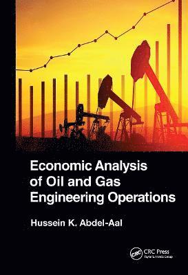 Hussein K. Abdel-Aal - Economic Analysis of Oil and Gas Engineering Operations, Inbunden