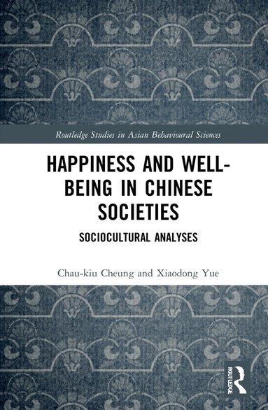Chau-kiu Cheung, Xiaodong Yue - Happiness and Well-Being in Chinese Societies, Häftad