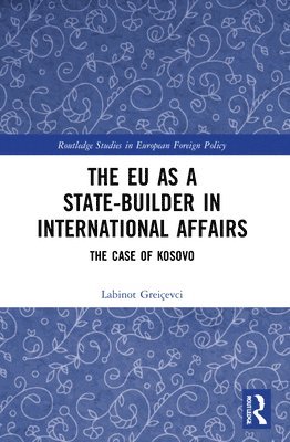 Labinot Greiçevci, Kosovo) Greicevci, Labinot (RIDEA - EU as a State-builder in International Affairs, Häftad