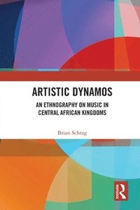 bokomslag Artistic Dynamos: An Ethnography on Music in Central African Kingdoms