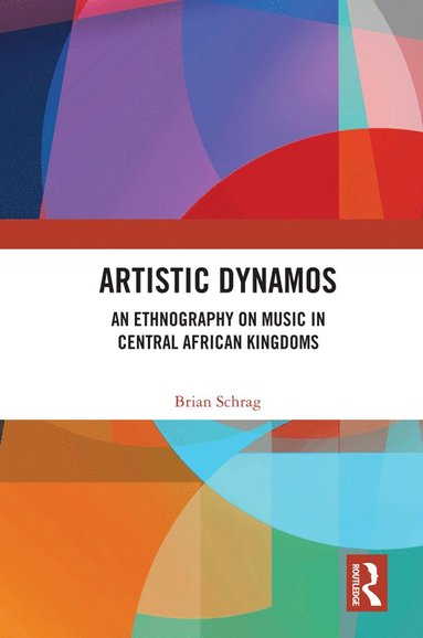 bokomslag Artistic Dynamos: An Ethnography on Music in Central African Kingdoms