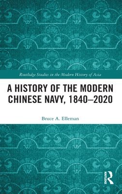 bokomslag A History of the Modern Chinese Navy, 18402020