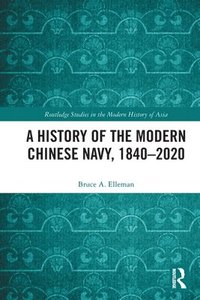 bokomslag A History of the Modern Chinese Navy, 18402020