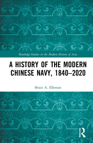 Bruce A. Elleman - History of the Modern Chinese Navy, 1840–2020, Häftad