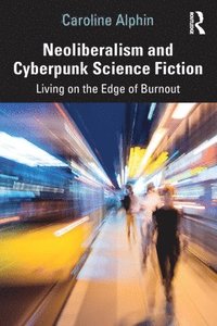 bokomslag Neoliberalism and Cyberpunk Science Fiction