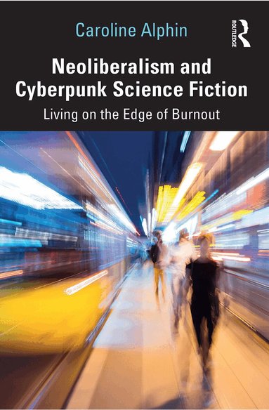 Caroline Alphin - Neoliberalism and Cyberpunk Science Fiction, Häftad
