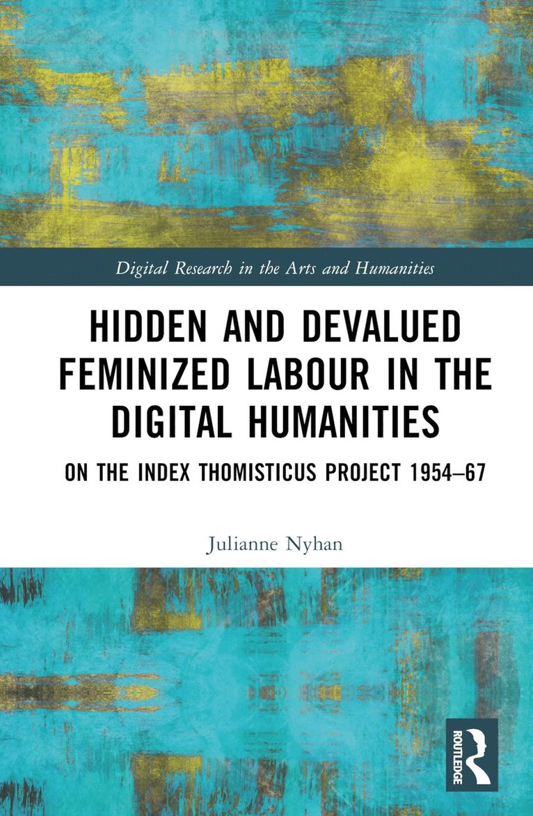 Julianne Nyhan, UK) Nyhan, Julianne (University College London - Hidden and Devalued Feminized Labour in the Digital Humanities, Inbunden