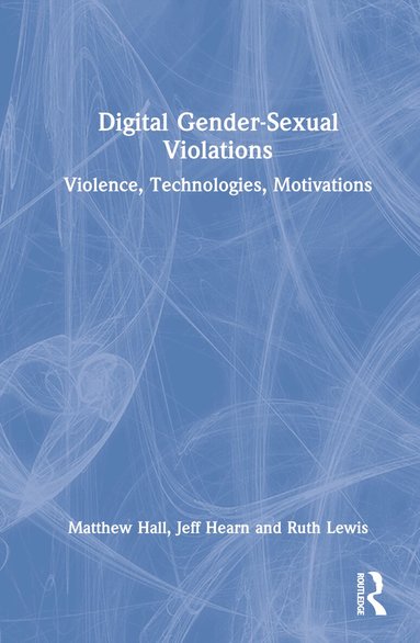 Matthew Hall, Jeff Hearn, Ruth Lewis - Digital Gender-Sexual Violations, Inbunden