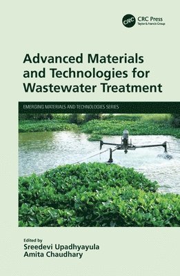 Sreedevi Upadhyayula, Amita Chaudhary - Advanced Materials and Technologies for Wastewater Treatment, Häftad