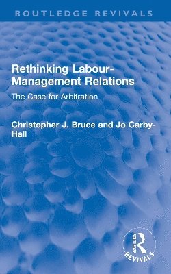 Christopher J. Bruce, Jo Carby-Hall - Rethinking Labour-Management Relations, Häftad