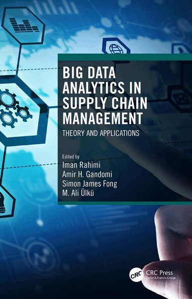 Iman Rahimi, Amir H. Gandomi, Simon James Fong, M. Ali Ülkü - Big Data Analytics in Supply Chain Management, Häftad