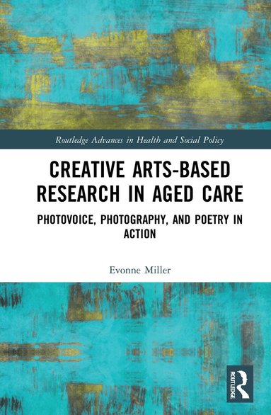 Evonne Miller - Creative Arts-Based Research in Aged Care, Häftad