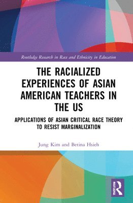 Jung Kim, Betina Hsieh, USA) Kim, Jung (Lewis University, USA) Hsieh, Betina (California State University - Racialized Experiences of Asian American Teachers in the US, Inbunden
