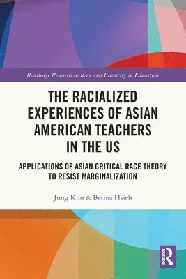Jung Kim, Betina Hsieh, USA) Kim, Jung (Lewis University, USA) Hsieh, Betina (California State University - Racialized Experiences of Asian American Teachers in the US, Häftad