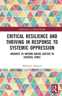 bokomslag Critical Resilience and Thriving in Response to Systemic Oppression