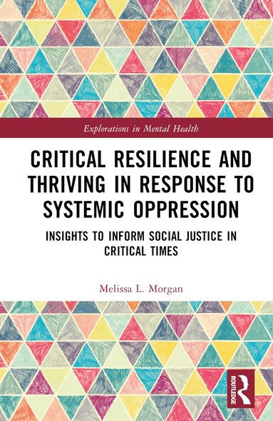 Melissa L. Morgan - Critical Resilience and Thriving in Response to Systemic Oppression, Inbunden