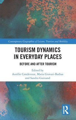 Aurélie Condevaux, Maria Gravari-Barbas, Sandra Guinand, Aurelie Condevaux - Tourism Dynamics in Everyday Places, Inbunden