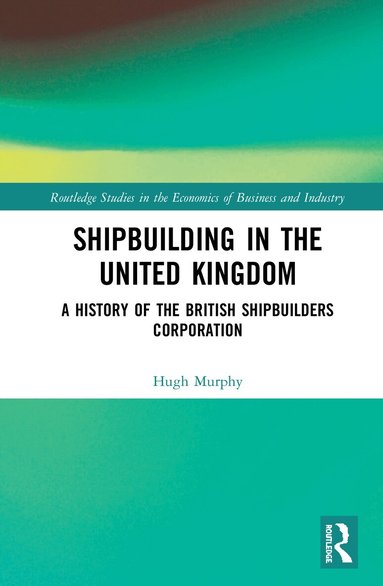 Hugh Murphy - Shipbuilding in the United Kingdom, Inbunden