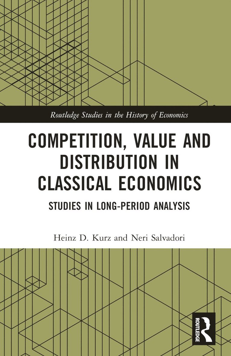 Heinz D. Kurz, Neri Salvadori, Italy) Salvadori, Neri (Department of Economics, University of Pisa and Accademia Nazionale dei Lincei, Pisa - Competition, Value and Distribution in Classical Economics, Inbunden