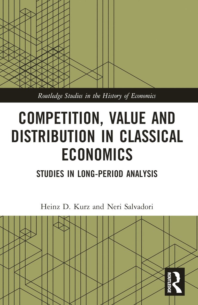 Heinz D. Kurz, Neri Salvadori, Italy) Salvadori, Neri (Department of Economics, University of Pisa and Accademia Nazionale dei Lincei, Pisa - Competition, Value and Distribution in Classical Economics, Häftad