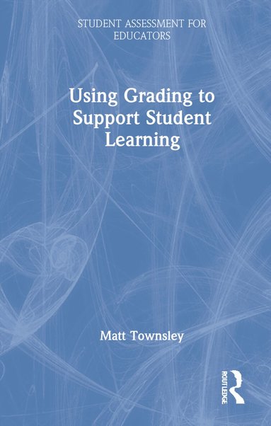 Matt Townsley - Using Grading to Support Student Learning, Inbunden