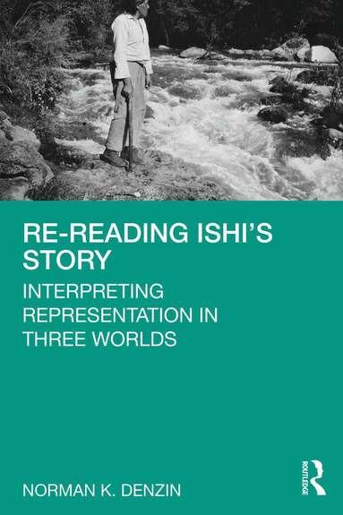 Norman K. Denzin - Re-Reading Ishi's Story, Häftad