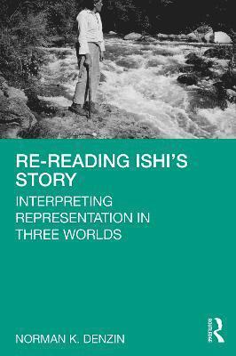 Norman K. Denzin, USA) Denzin, Norman K. (University of Illinois, Urbana-Champagin - Re-Reading Ishi's Story, Häftad