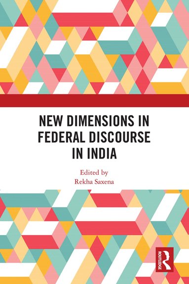 Rekha Saxena - New Dimensions in Federal Discourse in India, Häftad