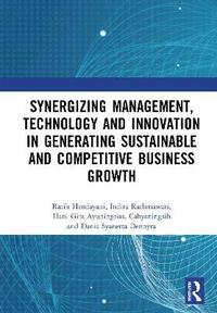 bokomslag Synergizing Management, Technology and Innovation in Generating Sustainable and Competitive Business Growth