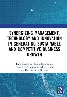 Synergizing Management, Technology and Innovation in Generating Sustainable and Competitive Business Growth 1