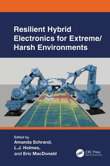 Amanda Schrand, Larry (L.J.) Richard Holmes, Eric MacDonald - Resilient Hybrid Electronics for Extreme/Harsh Environments, Inbunden