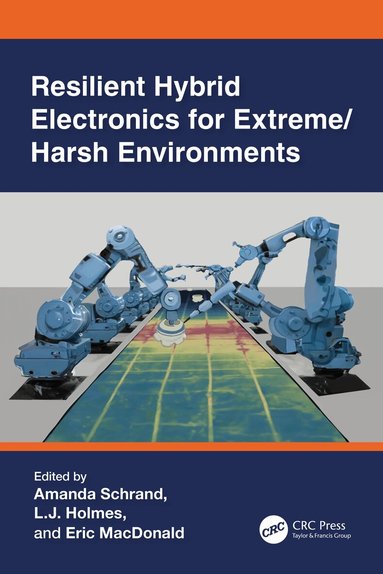 Amanda Schrand, Larry (L.J.) Richard Holmes, Eric MacDonald - Resilient Hybrid Electronics for Extreme/Harsh Environments, Häftad