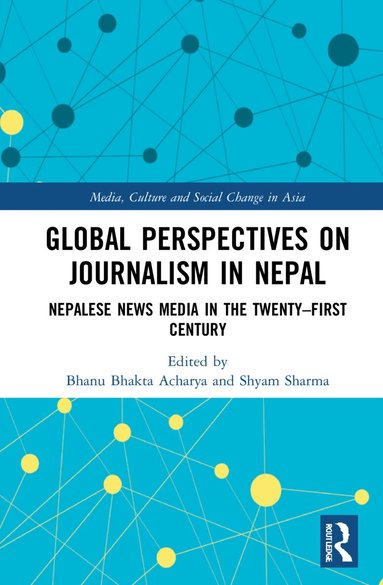 Bhanu Bhakta Acharya, Shyam Sharma - Global Perspectives on Journalism in Nepal, Inbunden