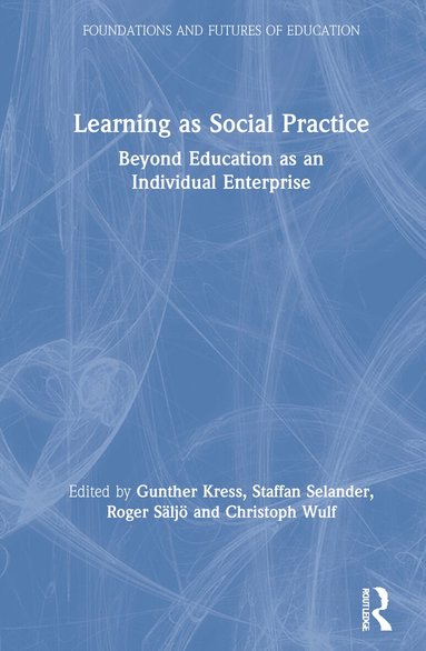 Gunther Kress, Staffan Selander, Roger Säljö, Christoph Wulf - Learning as Social Practice, Inbunden