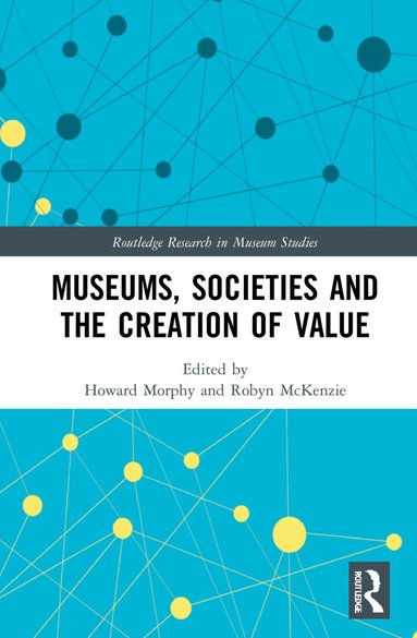 Howard Morphy, Robyn McKenzie - Museums, Societies and the Creation of Value, Inbunden