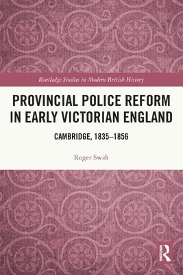 Roger Swift, UK) Swift, Roger (University of Chester - Provincial Police Reform in Early Victorian England, Häftad