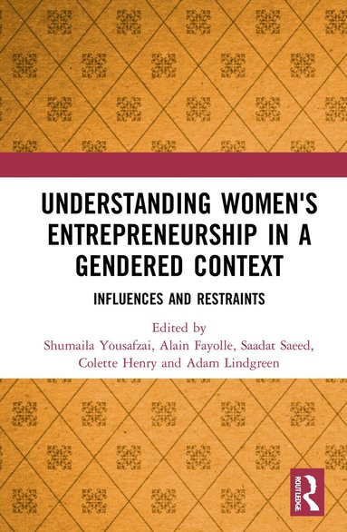 Shumaila Yousafzai, Alain Fayolle, Saadat Saeed, Colette Henry, Adam Lindgreen - Understanding Women's Entrepreneurship in a Gendered Context, Inbunden