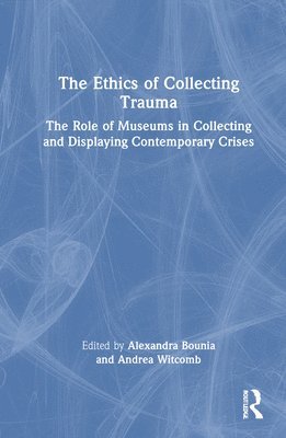 bokomslag The Ethics of Collecting Trauma