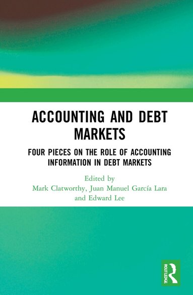 Mark Clatworthy, Juan Manuel García Lara, Edward Lee - Accounting and Debt Markets, Inbunden